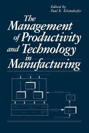 The Management of Productivity and Technology in Manufacturing de Paul R. Kleindorfer