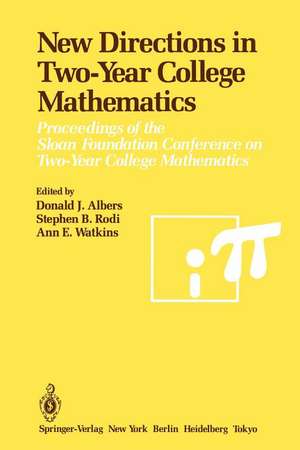 New Directions in Two-Year College Mathematics: Proceedings of the Sloan Foundation Conference on Two-Year College Mathematics, held July 11–14 at Menlo College in Atherton, California de Donald J. Albers