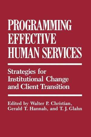 Programming Effective Human Services: Strategies for Institutional Change and Client Transition de Walter Christian