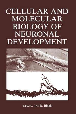 Cellular and Molecular Biology of Neuronal Development de Ira Black