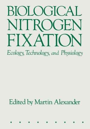 Biological Nitrogen Fixation: Ecology, Technology and Physiology de Martin Alexander