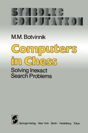 Computers in Chess: Solving Inexact Search Problems de M. M. Botvinnik