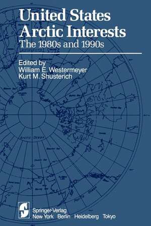 United States Arctic Interests: The 1980s and 1990s de W. E. Westermeyer