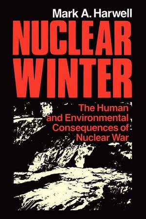 Nuclear Winter: The Human and Environmental Consequences of Nuclear War de M.A. Harwell