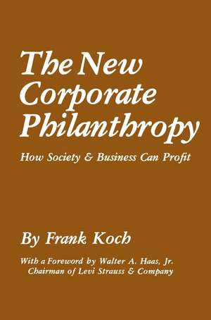 The New Corporate Philanthropy: How Society and Business Can Profit de Frank Koch