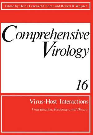 Comprehensive Virology: Vol. 16: Virus-Host Interactions: Viral Invasion, Persistence, and Disease de Heinz Fraenkel-Conrat