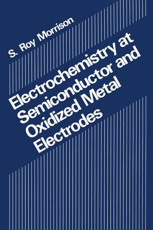 Electrochemistry at Semiconductor and Oxidized Metal Electrodes de S.R. Morrison