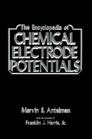 The Encyclopedia of Chemical Electrode Potentials de Marvin Antelman