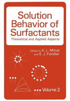 Solution Behavior of Surfactants: Theoretical and Applied Aspects Volume 2 de K.L. Mittal