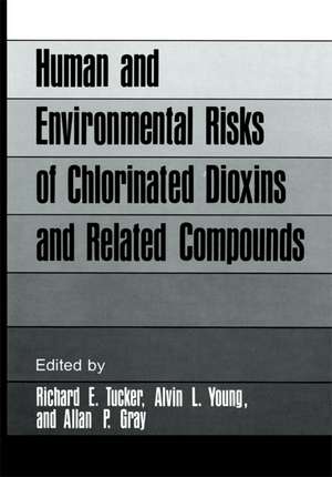 Human and Environmental Risks of Chlorinated Dioxins and Related Compounds de Richard E. Tucker