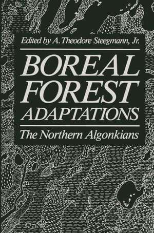 Boreal Forest Adaptations: The Northern Algonkians de A. Theodore Steegman