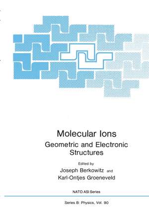 Molecular Ions: Geometric and Electronic Structures de Joseph Berkowitz