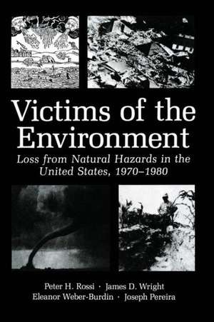 Victims of the Environment: Loss from Natural Hazards in the United States, 1970–1980 de James D. Wright