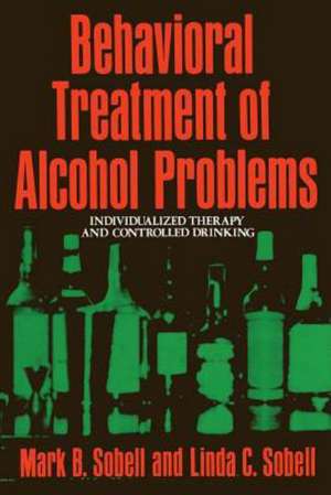 Behavioral Treatment of Alcohol Problems: Individualized Therapy and Controlled Drinking de M. Sobell