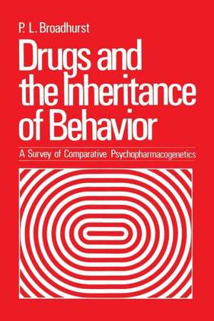 Drugs and the Inheritance of Behavior: A Survey of Comparative Psychopharmacogenetics de P. Broadhurst