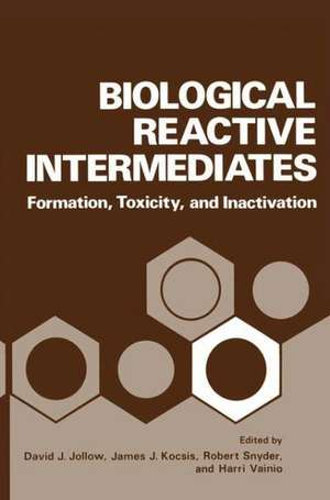 Biological Reactive Intermediates: Formation, Toxicity, and Inactivation de David Jollow