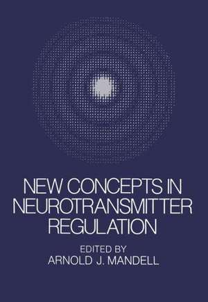 New Concepts in Neurotransmitter Regulation: Proceedings of a Symposium on Drug Abuse and Metabolic Regulation of Neurotransmitters held in La Jolla, Californina, in July 1972 de A. Mandell