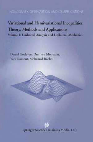 Variational and Hemivariational Inequalities Theory, Methods and Applications: Volume I: Unilateral Analysis and Unilateral Mechanics de D. Goeleven