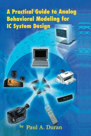 A Practical Guide to Analog Behavioral Modeling for IC System Design de Paul A. Duran