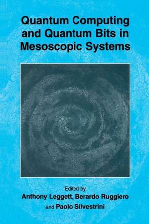 Quantum Computing and Quantum Bits in Mesoscopic Systems de Anthony Leggett