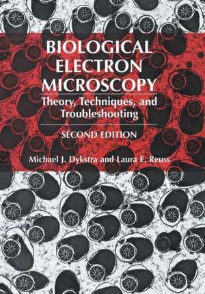 Biological Electron Microscopy: Theory, Techniques, and Troubleshooting de Michael J. Dykstra