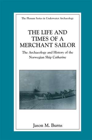 The Life and Times of a Merchant Sailor: The Archaeology and History of the Norwegian Ship Catharine de Jason M. Burns