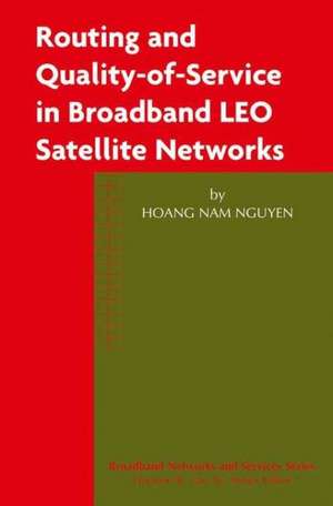 Routing and Quality-of-Service in Broadband LEO Satellite Networks de Hoang Nam Nguyen