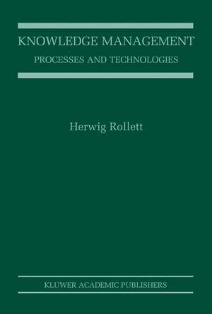 Knowledge Management: Processes and Technologies de Herwig Rollett