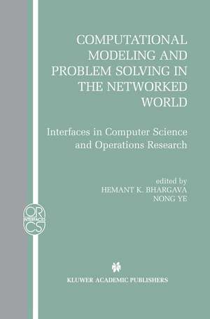 Computational Modeling and Problem Solving in the Networked World: Interfaces in Computer Science and Operations Research de Hemant K. Bhargava