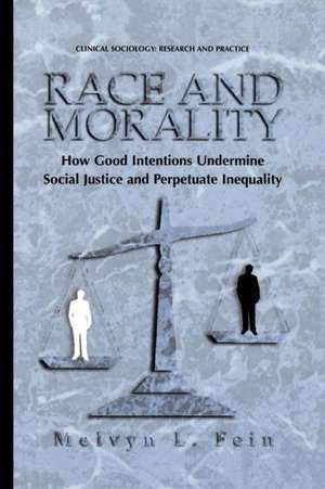 Race and Morality: How Good Intentions Undermine Social Justice and Perpetuate Inequality de Melvyn L. Fein