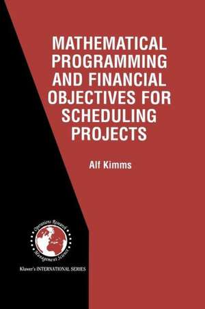 Mathematical Programming and Financial Objectives for Scheduling Projects de Alf Kimms