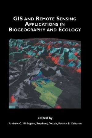 GIS and Remote Sensing Applications in Biogeography and Ecology de Andrew C. Millington