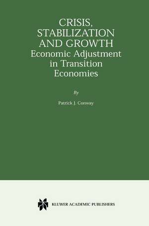 Crisis, Stabilization and Growth: Economic Adjustment in Transition Economies de Patrick J. Conway