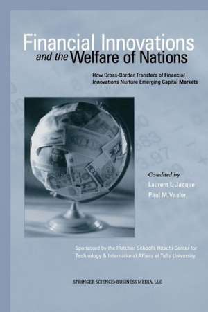 Financial Innovations and the Welfare of Nations: How Cross-Border Transfers of Financial Innovations Nurture Emerging Capital Markets de Laurent L. Jacque