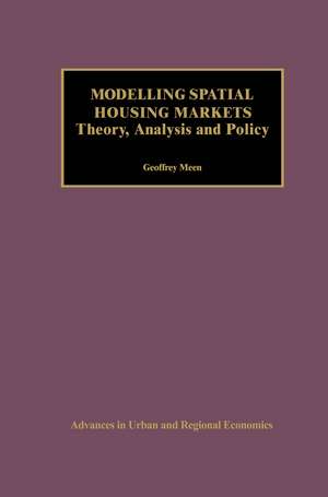 Modelling Spatial Housing Markets: Theory, Analysis and Policy de Geoffrey Meen