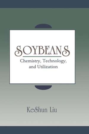 Soybeans: Chemistry, Technology, and Utilization de KeShun Liu