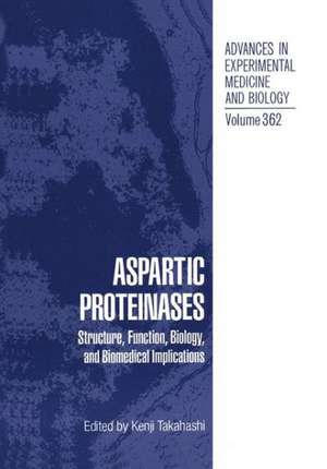 Aspartic Proteinases: Structure, Function, Biology, and Biomedical Implications de Kenji Takahashi