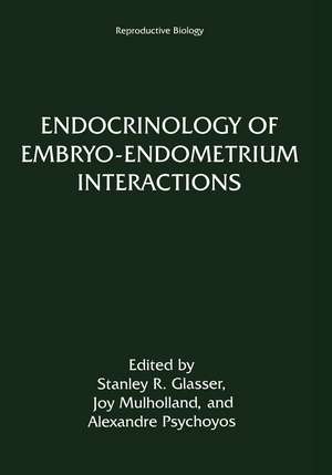 Endocrinology of Embryo—Endometrium Interactions de Stanley R. Glasser