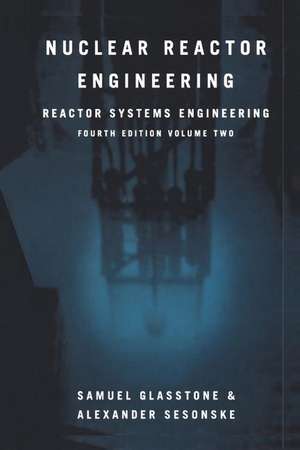 Nuclear Reactor Engineering: Reactor Systems Engineering de Samuel Glasstone