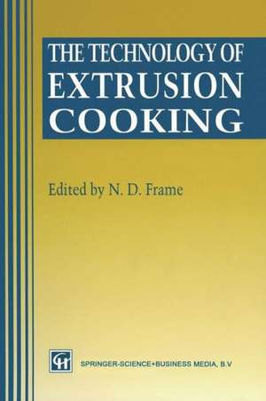 The Technology of Extrusion Cooking de N.D. Frame