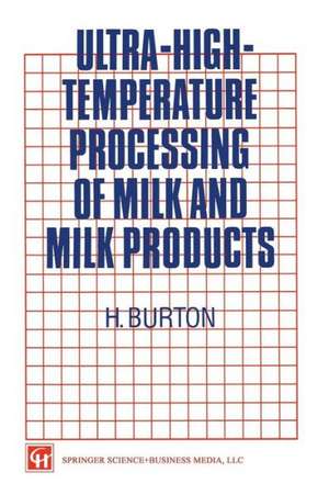 Ultra-High-Temperature Processing of Milk and Milk Products de H. Burton