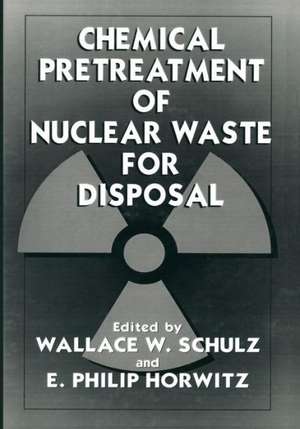 Chemical Pretreatment of Nuclear Waste for Disposal de E. P. Horwitz