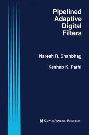 Pipelined Adaptive Digital Filters de Naresh R. Shanbhag