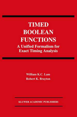 Timed Boolean Functions: A Unified Formalism for Exact Timing Analysis de William K.C. Lam