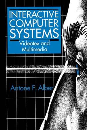 Interactive Computer Systems: Videotex and Multimedia de A. F. Alber