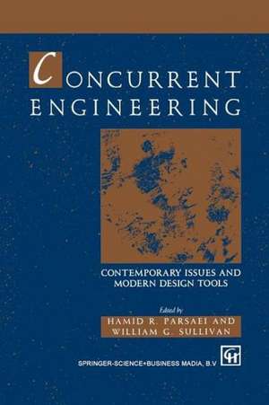 Concurrent Engineering: Contemporary issues and modern design tools de Hamid R. Parsaei