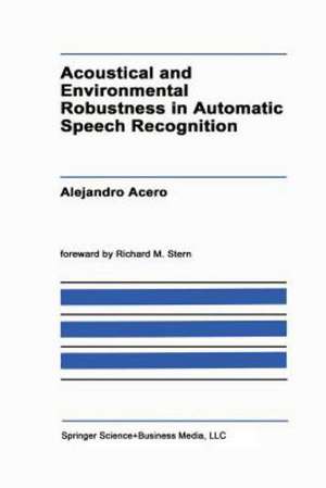 Acoustical and Environmental Robustness in Automatic Speech Recognition de A. Acero