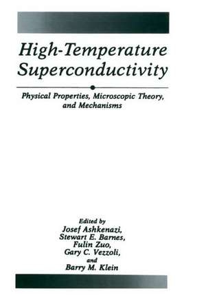 High-Temperature Superconductivity: Physical Properties, Microscopic Theory, and Mechanisms de J. Ashkenazi