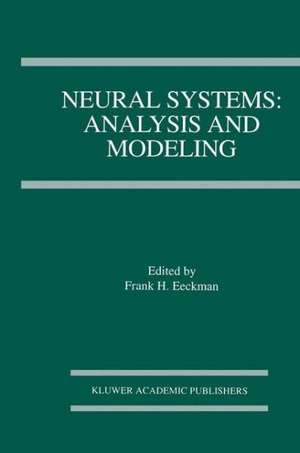 Neural Systems: Analysis and Modeling de Frank H. Eeckman