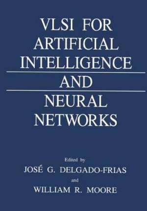 VLSI for Artificial Intelligence and Neural Networks de Jose G. Delgado-Frias